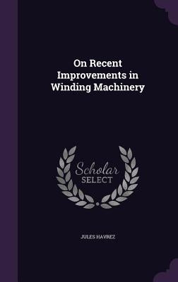 On Recent Improvements in Winding Machinery by Havrez, Jules