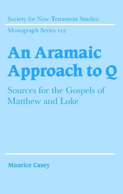An Aramaic Approach to Q by Casey, Maurice