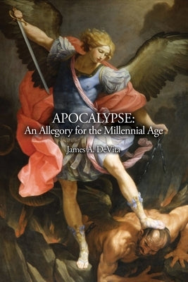 Apocalypse: An Allegory for the Millennial Age by DeVita, James A.