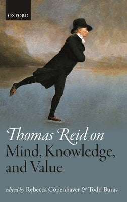 Thomas Reid on Mind, Knowledge, and Value by Copenhaver, Rebecca
