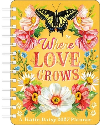 Katie Daisy 2027 Weekly Planner Calendar: Where Love Grows by Daisy, Katie