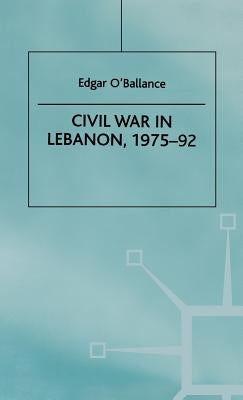 Civil War in Lebanon, 1975-92 by O'Ballance, E.