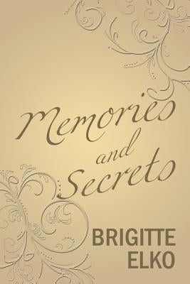 Memories and Secrets by Elko, Brigitte