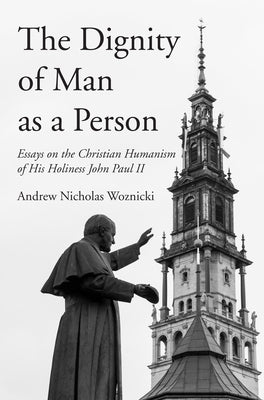 The Dignity of Man as a Person by Woznicki, Andrew Nicholas