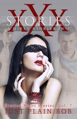 XXX Stories: 6 Dirty Stories in 1 by Plain Bob, Just