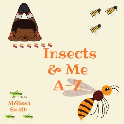 Insects & Me A-Z by Smith, Mélissa