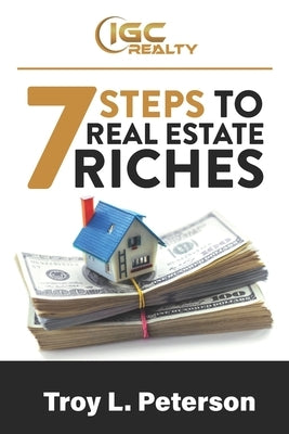7 Steps to Real Estate Riches: Real Estate Investing Made Simple by Peterson, Troy L.
