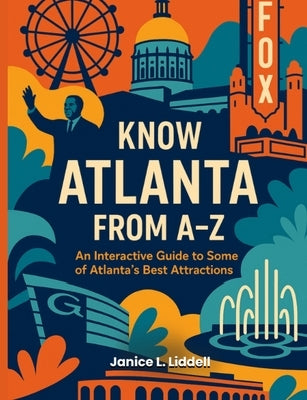 Know Atlanta From A-Z by Liddell, Janice L.