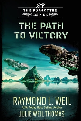 The Forgotten Empire: The Path to Victory: Book 7 by Weil, Raymond L.