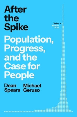 After the Spike: Population, Progress, and the Case for People by Spears, Dean