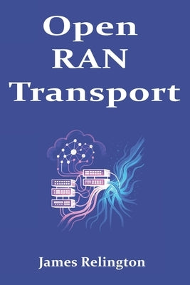 Open RAN Transport: eCPRI Fronthaul, Synchronization, and QoS Design by Relington, James