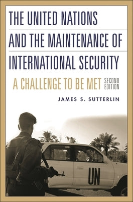 The United Nations and the Maintenance of International Security: A Challenge to Be Met Degreeslsecond Edition by Sutterlin, James S.