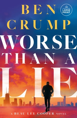 Worse Than a Lie: A Beau Lee Cooper Novel by Crump, Ben