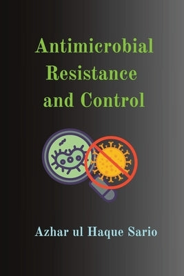 Antimicrobial Resistance and Control by Sario, Azhar Ul Haque