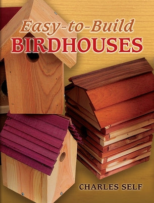 Easy-To-Build Birdhouses by Self, Charles