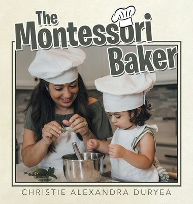 The Montessori Baker by Duryea, Christie Alexandra
