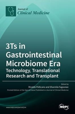 3Ts in Gastrointestinal Microbiome Era: Technology, Translational Research and Transplant: Technology, Translational Research and Transplant by Pellicano, Rinaldo