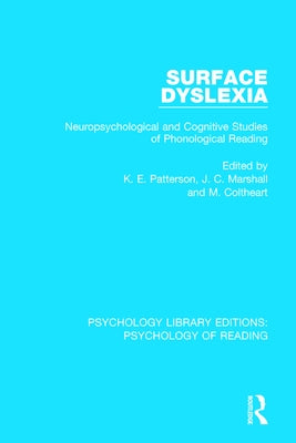 Surface Dyslexia: Neuropsychological and Cognitive Studies of Phonological Reading by Patterson, K.