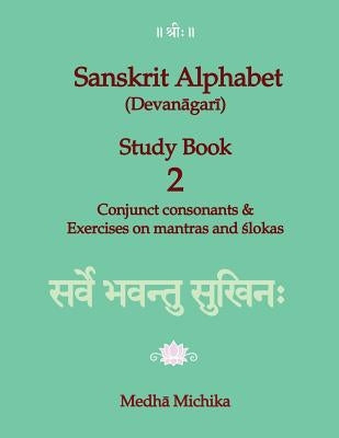 Sanskrit Alphabet (Devanagari) Study Book Volume 2 Conjunct consonants & Exercises on mantras and slokas by Michika, Medha