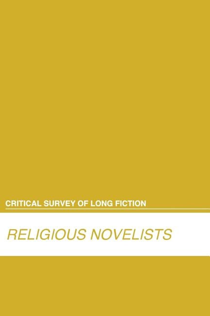Critical Survey of Long Fiction: Religious Novelists: 0 by Salem Press