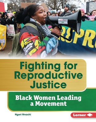 Fighting for Reproductive Justice: Black Women Leading a Movement by Nnachi, Ngeri