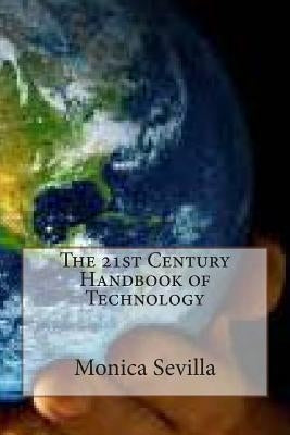 The 21st Century Handbook of Technology: Integrating Technology Across the Curriculum by Sevilla, Monica