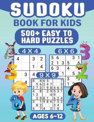 Sudoku For Kids Ages 6-12: 00 Easy Sudoku Puzzles For Kids different levels 4x4, 6x6 and 9x9, With Solutions by Fairyland Books