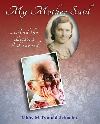 My Mother Said...And the Lessons I Learned by Schaefer, Libby McDonald