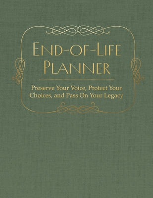 End of Life Planner: Preserve Your Voice, Protect Your Choices, and Pass on Your Legacy by Editors of Chartwell Books