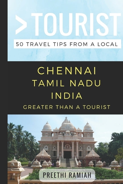 Greater Than a Tourist- Chennai Tamil Nadu India: 50 Travel Tips from a Local by Tourist, Greater Than a.