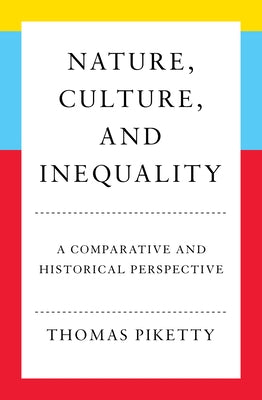 Nature, Culture, and Inequality: A Comparative and Historical Perspective by Piketty, Thomas