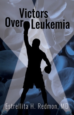 Victors Over Leukemia by Redmon, Estrellita H.