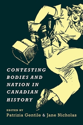 Contesting Bodies and Nation in Canadian History by Gentile, Patrizia