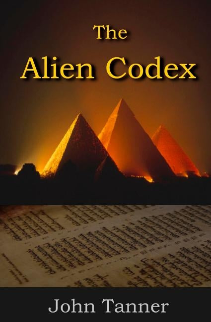 The Alien Codex: only the past can protect us from the future by Tanner, John