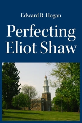 Perfecting Eliot Shaw by Hogan, Edward Reese