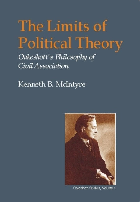Limits of Political Theory: Oakeshott's Philosophy of Civil Association by McIntyre, Kenneth B.