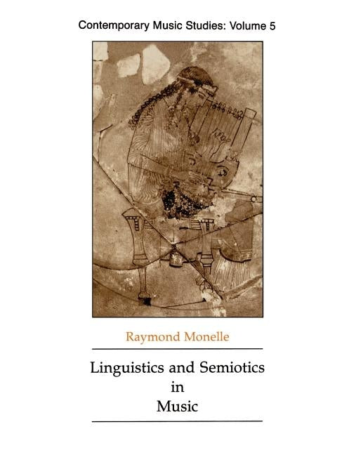 Linguistics and Semiotics in Music by Monelle, Raymond