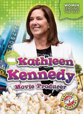 Kathleen Kennedy: Movie Producer by Moening, Kate