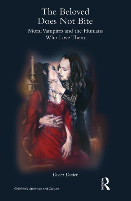 The Beloved Does Not Bite: Moral Vampires and the Humans Who Love Them by Dudek, Debra