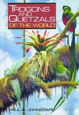 Trogons and Quetzals of the World by Johnsgard, Paul A.