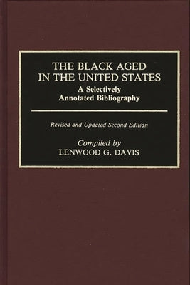 The Black Aged in the United States: A Selectively Annotated Bibliography; Revised and Updated Second Edition by Davis, Lenwood