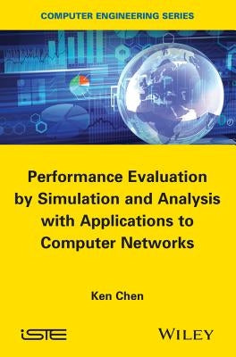 Performance Evaluation by Simulation and Analysis with Applications to Computer Networks by Chen, Ken