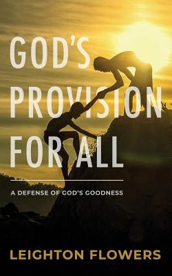 God's Provision for All: A Defense of God's Goodness by Flowers, Leighton