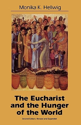 Eucharist and the Hunger of the World, Second Edition by Hellwig, Monika K.