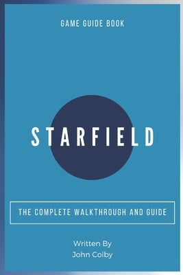 Starfield: The Complete Walkthrough and Guide by Colby, John