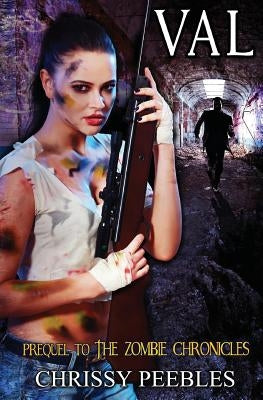 Val - Prequel to The Zombie Chronicles by Peebles, Chrissy