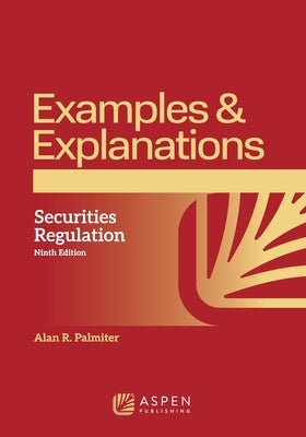 Examples & Explanations: Securities Regulation by Palmiter, Alan R.