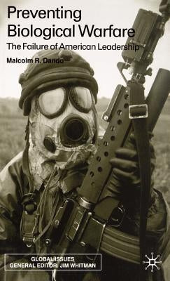 Preventing Biological Warfare: The Failure of American Leadership by Dando, Malcolm