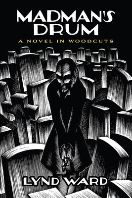 Mad Man's Drum: A Novel in Woodcuts by Ward, Lynd
