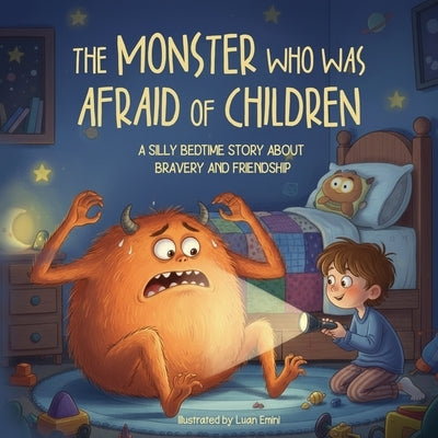 The Monster Who Was Afraid of Children: A Silly Bedtime Story about Bravery and Friendship by Emini, Luan